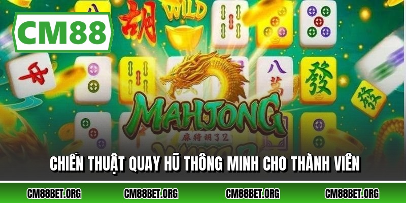 Chiến thuật quay hũ thông minh cho thành viên