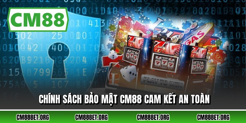 Chính sách bảo mật CM88 cam kết an toàn
