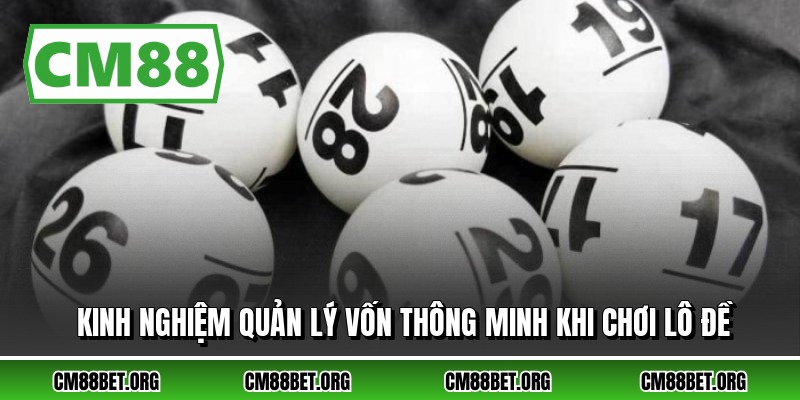 Kinh nghiệm quản lý vốn thông minh khi chơi lô đề