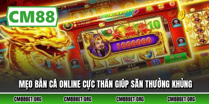 Mẹo Bắn Cá Online Cực Thần Giúp Săn Thưởng Khủng
