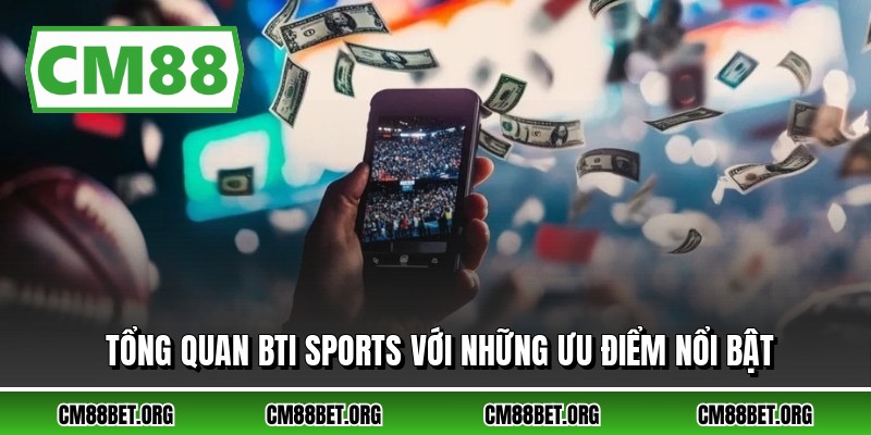 Tổng quan bti sports với những ưu điểm nổi bật